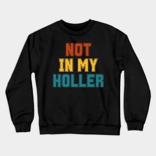 Not In My Holler Crewneck Sweatshirt